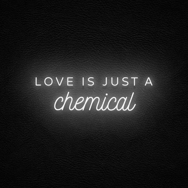 Love Is Just A Chemical