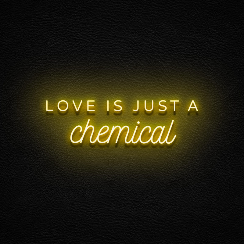 Love Is Just A Chemical